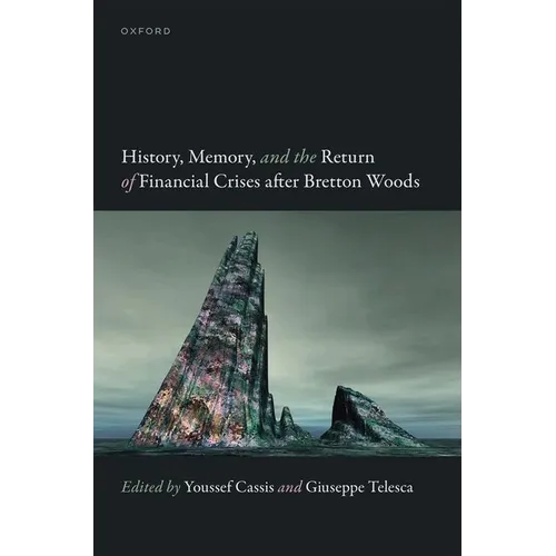 History, Memory, and the Return of Financial Crises After Bretton Woods - Hardcover