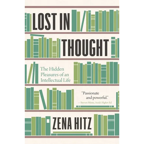 Lost in Thought: The Hidden Pleasures of an Intellectual Life - Paperback