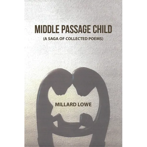 Middle Passage Child: (A Saga of Collected Poems)