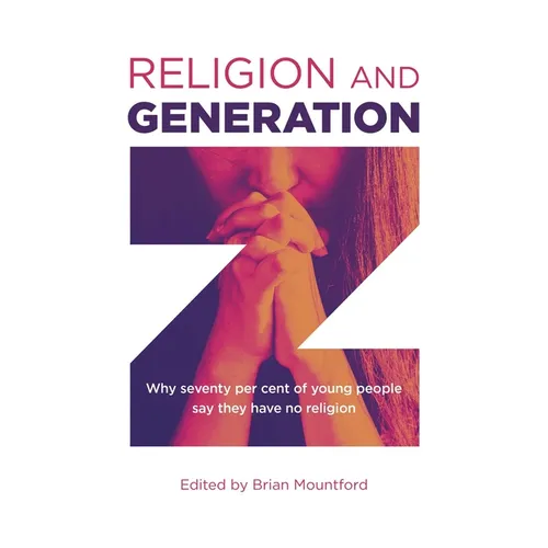 Religion and Generation Z: Why Seventy Per Cent of Young People Say They Have No Religion - Paperback