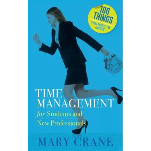 100 Things You Need to Know: Time Management: for Students and New Professionals - Paperback