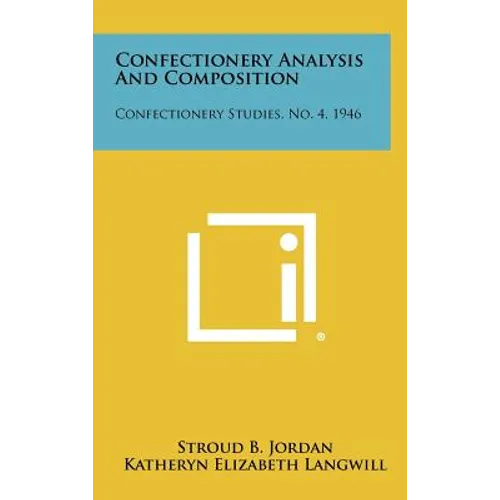 Confectionery Analysis and Composition: Confectionery Studies, No. 4, 1946 - Hardcover