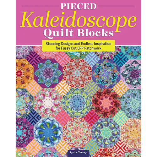 Pieced Kaleidoscope Quilt Blocks: Stunning Designs and Endless Inspiration for Fussy Cut Epp Patchwork - Paperback