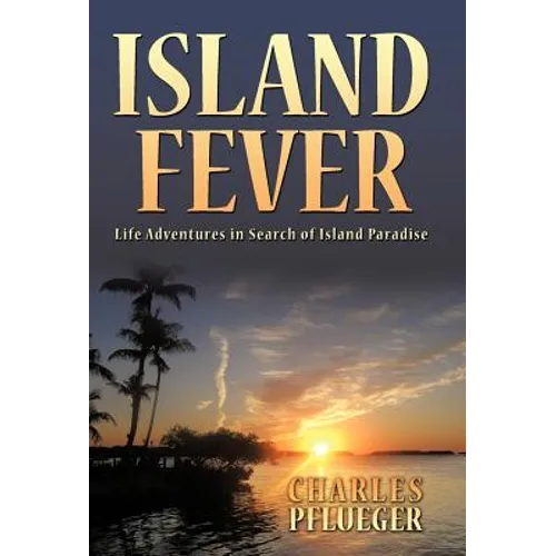 Island Fever: Life Adventures in Search of Island Paradise - Hardcover