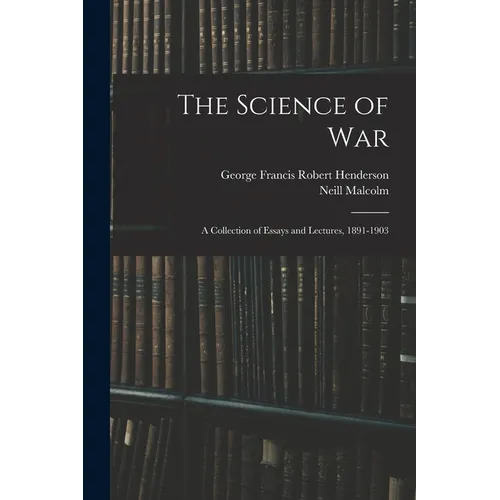 The Science of War: A Collection of Essays and Lectures, 1891-1903 - Paperback