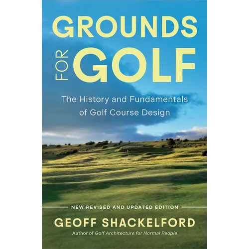 Grounds for Golf: The History, Fundamentals and Joy of Golf Course Design - Hardcover