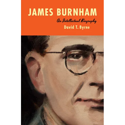 James Burnham: An Intellectual Biography