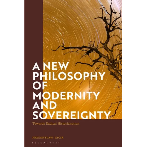 A New Philosophy of Modernity and Sovereignty: Towards Radical Historicisation - Paperback