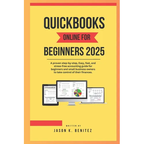 QuickBooks online for beginners 2025: A proven step-by-step, easy, fast, and stress -free accounting guide for beginners and business owners to take c - Paperback