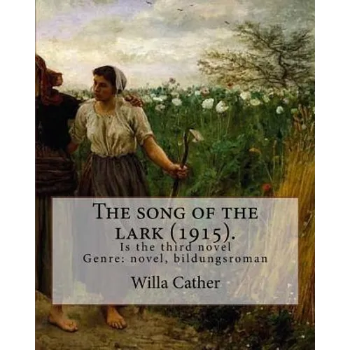 The song of the lark (1915). By: Willa Cather: The Song of the Lark is the third novel by American author Willa Cather, written in 1915. It is general - Paperback