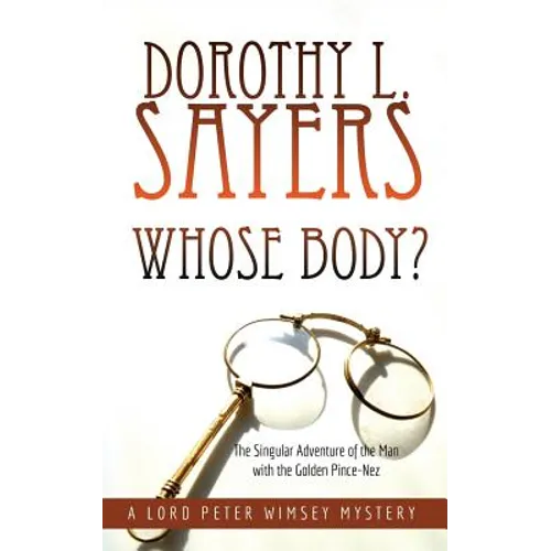 Whose Body?: The Singular Adventure of the Man with the Golden Pince-Nez: A Lord Peter Wimsey Mystery - Paperback