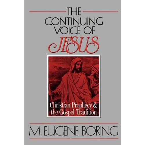 The Continuing Voice of Jesus: Christian Prophecy and the Gospel Tradition - Paperback