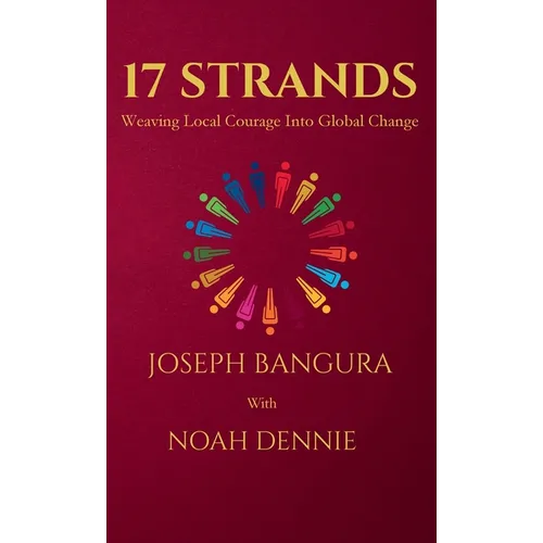 17 Strands: Weaving Local Courage Into Global Change - Hardcover