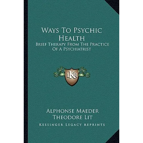 Ways To Psychic Health: Brief Therapy From The Practice Of A Psychiatrist - Paperback