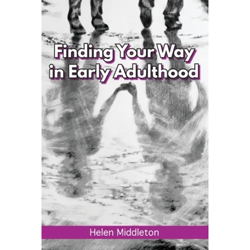 Finding Your Way in Early Adulthood: Working Out What You Want & Choosing How to 'Be' - Paperback