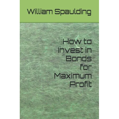 How to Invest in Bonds for Maximum Profit - Paperback