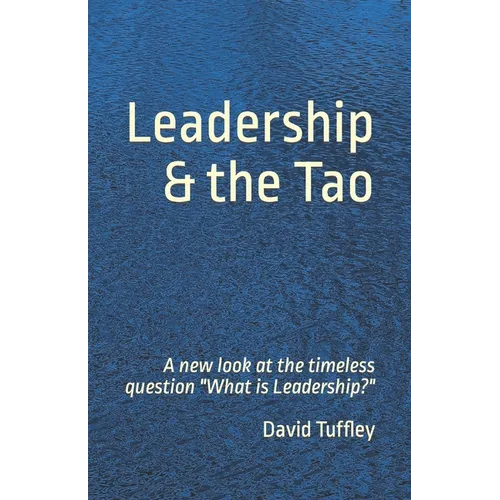 Leadership & the Tao: A new look at the timeless question 