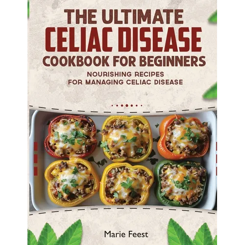 The Ultimate Celiac Disease Cookbook: Nourishing Recipes for Managing Celiac Disease - Paperback