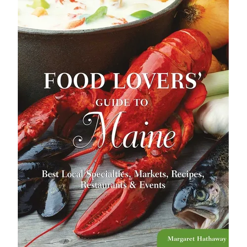 Food Lovers' Guide to(R) Maine: Best Local Specialties, Markets, Recipes, Restaurants & Events - Paperback