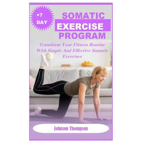 +7days Somatic Exercise Program: Transform Your Fitness Routine With Simple And Effective Somatic Exercises - Paperback