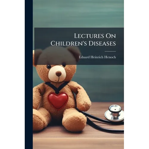 Lectures On Children's Diseases: A Handbook for Practitioners and Students - Paperback