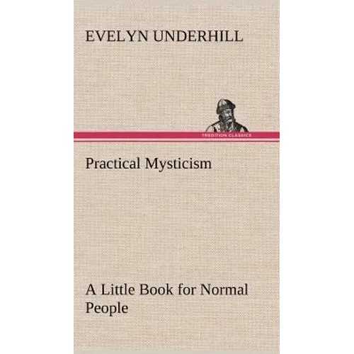 Practical Mysticism A Little Book for Normal People - Hardcover