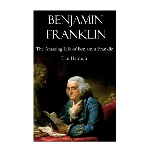 Benjamin Franklin: The Amazing Life of Benjamin Franklin - Paperback