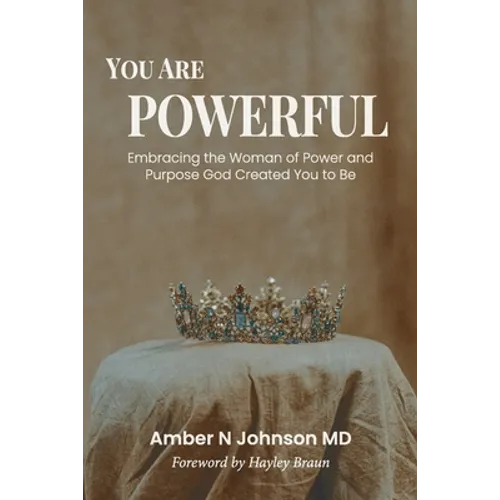 You Are Powerful: Embracing the Woman of Power and Purpose God Created You to Be - Paperback