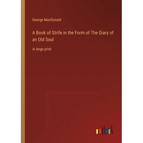 A Book of Strife in the Form of The Diary of an Old Soul: in large print - Paperback