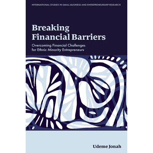 Breaking Financial Barriers: Overcoming Financial Challenges for Ethnic Minority Entrepreneurs - Hardcover