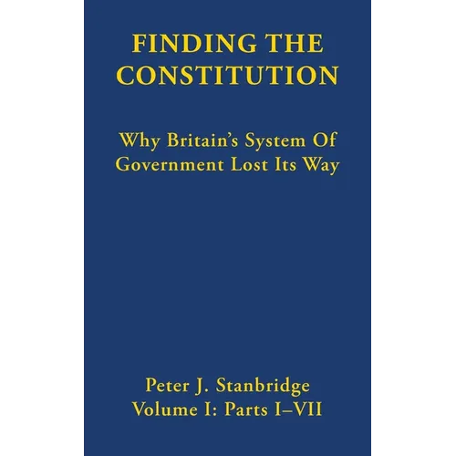 Finding the Constitution: Why Britain's System of Government Lost Its Way - Hardcover