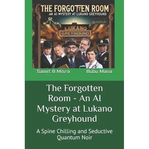 The Forgotten Room - An AI Mystery at Lukano Greyhound: A Spine Chilling and Seductive Quantum Noir - Paperback