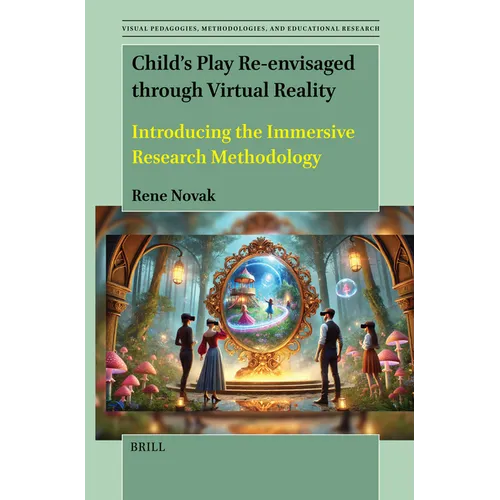 Child's Play Re-Envisaged Through Virtual Reality: Introducing the Immersive Research Methodology - Hardcover
