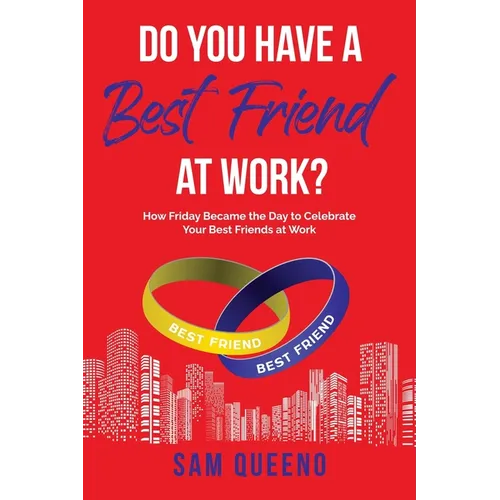 Do You Have A Best Friend At Work?: How Friday Became the Day to Celebrate Your Best Friends at Work - Paperback