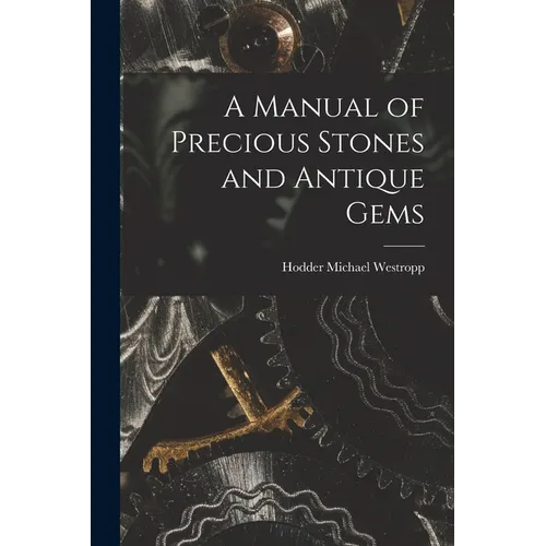 A Manual of Precious Stones and Antique Gems - Paperback