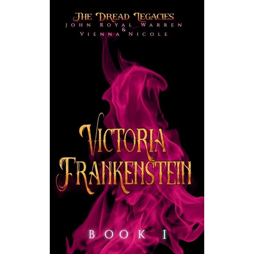 The Dread Legacies: Victoria Frankenstein - Hardcover