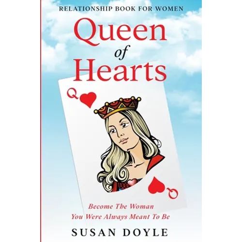 Relationship Book For Women: Queen of Hearts - Become The Woman You Were Always Meant To Be - Paperback