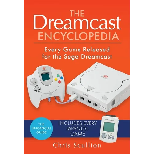 The Dreamcast Encyclopedia: Every Game Released for the Sega Dreamcast