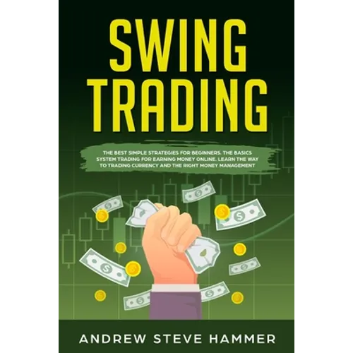Swing Trading: The proven strategies for beginners to make profits fast in the market. How to become a successful trader for a living - Paperback
