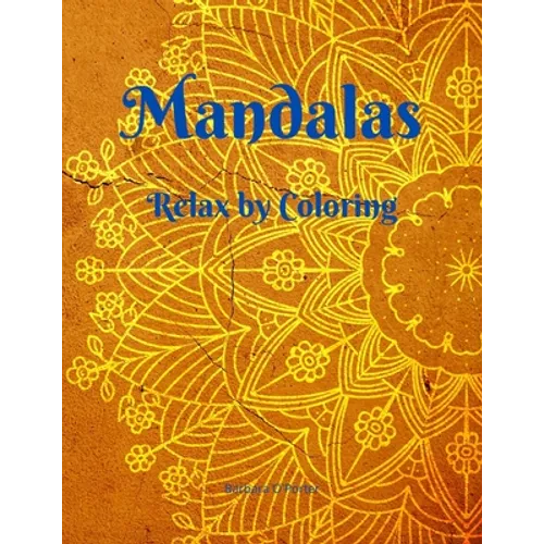 Mandalas: Relax by Coloring - Adult Coloring Book Featuring Beautiful Mandalas - Features 50 Original Hand Drawn Designs For adu - Paperback