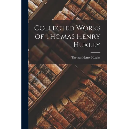 Collected Works of Thomas Henry Huxley - Paperback