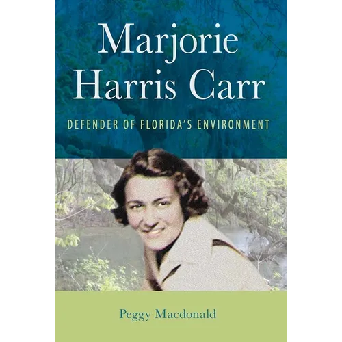 Marjorie Harris Carr: Defender of Florida's Environment - Hardcover