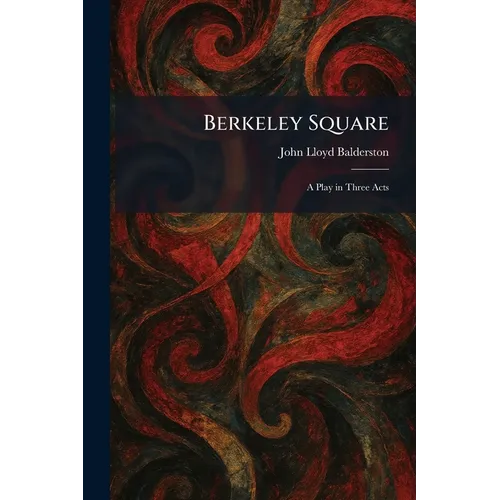 Berkeley Square: A Play in Three Acts - Paperback
