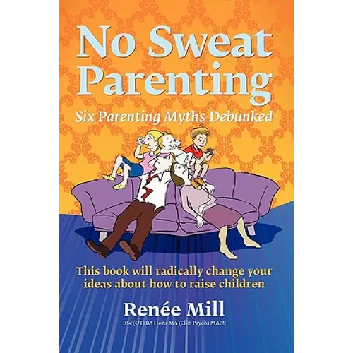 No Sweat Parenting: Six Parenting Myths Debunked - Paperback
