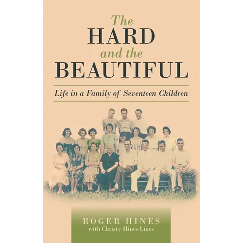 The Hard and the Beautiful: Life in a Family of Seventeen Children - Paperback