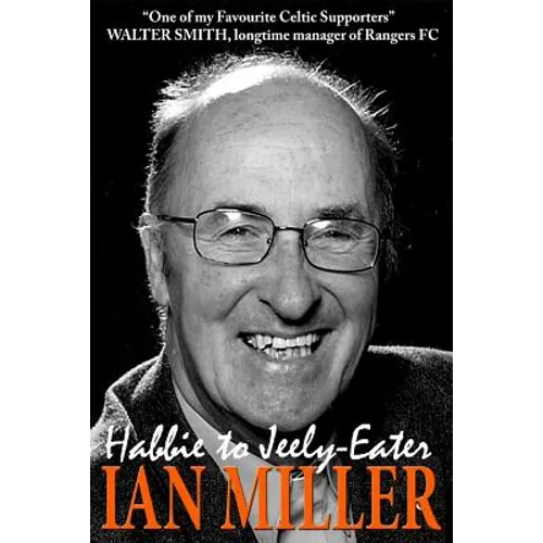 From Habbie to Jeely-Eater - Ian Miller An Autobiography - Paperback