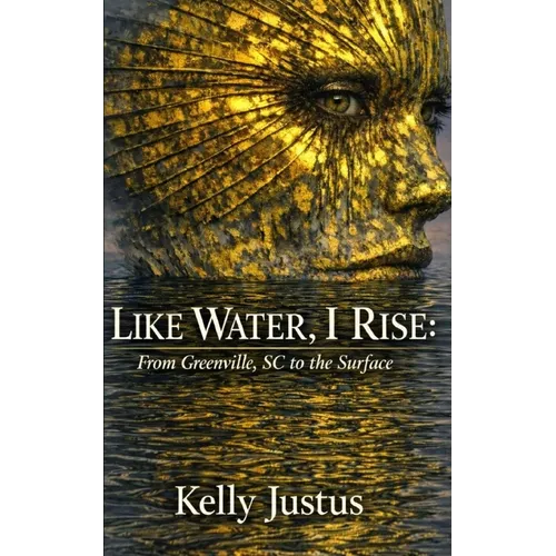 Like Water, I Rise: From Greenville, SC to the Surface - Paperback