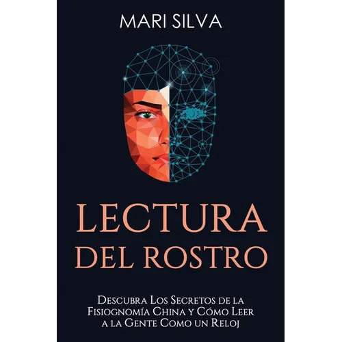 Lectura del rostro: Descubra los secretos de la fisiognomía china y cómo leer a la gente como un reloj - Paperback