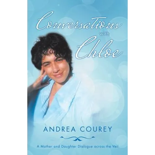 Conversations with Chloe: A Mother and Daughter Dialogue across the Veil
