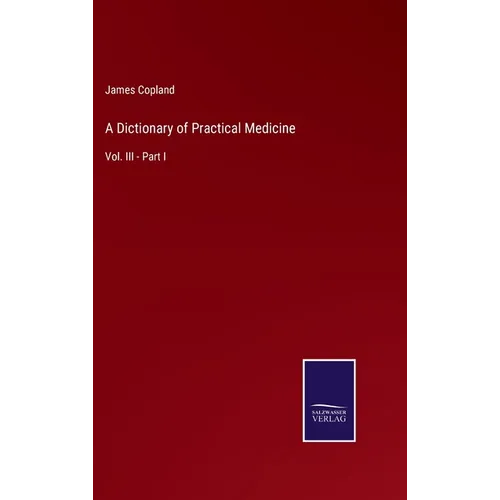 A Dictionary of Practical Medicine: Vol. III - Part I - Hardcover